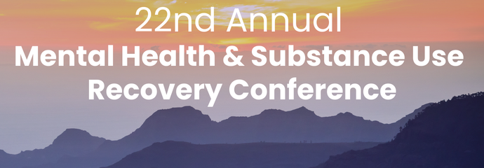 22nd Annual Mental Health & Substance Use Recovery Conference