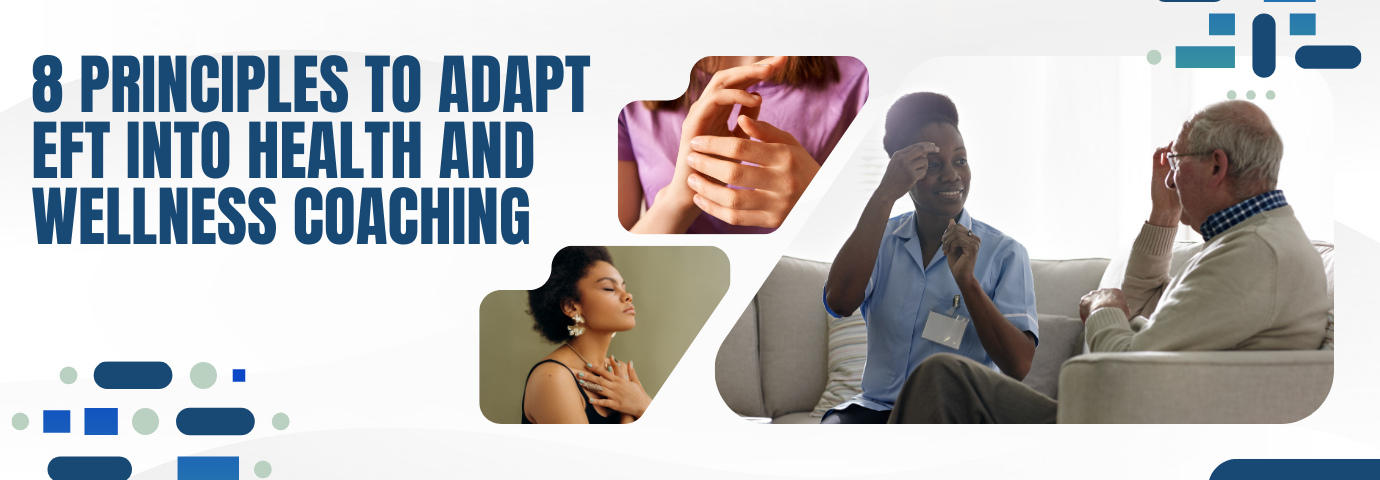 8 Principles to Adapt EFT into Health and Wellness Coaching - Header