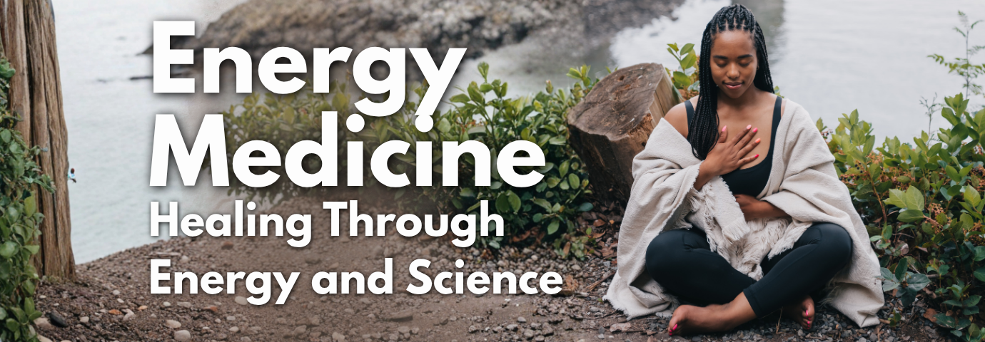 Energy Medicine: Healing Through Energy and Science - Button to Webpage