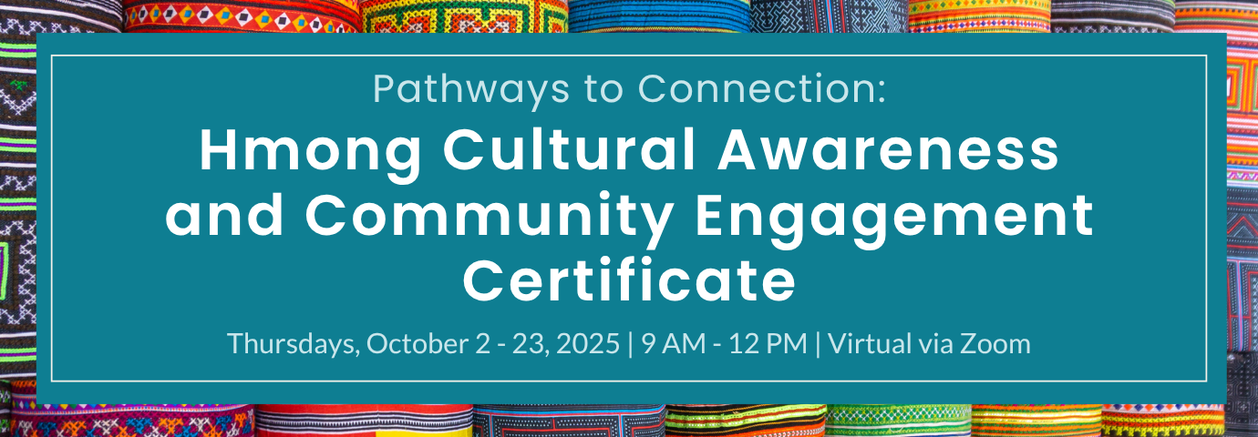 Pathways to Connection: Hmong Cultural Awareness and Community Engagemnt Certificate