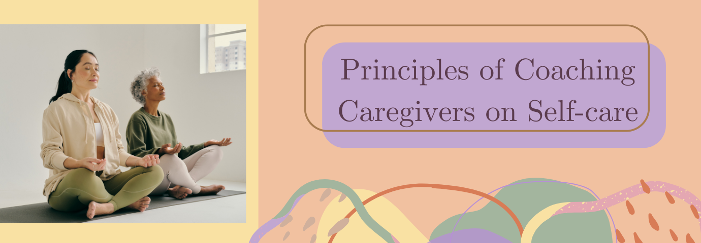 Principles of Coaching Caregivers on Self-Care - Header