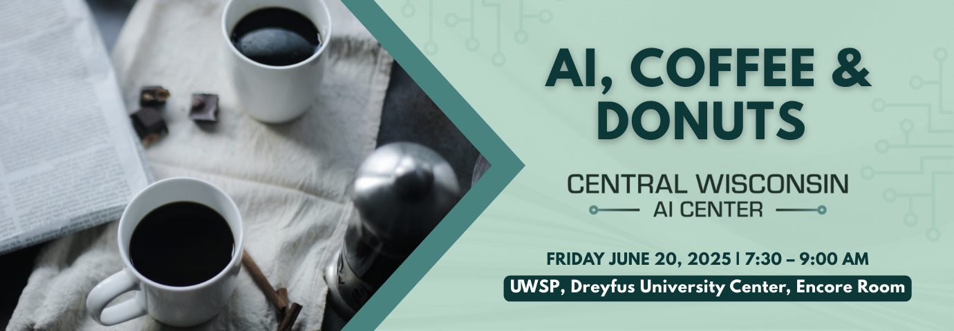 AI, Coffee & Donuts | Friday June 20, 2025 | 7:30 - 9:00 a.m. | UWSP, Dreyfus Univercity Center, Encore Room