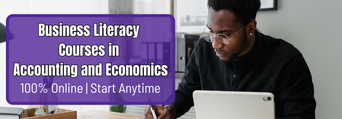 Business Literacy Courses in Accounting and Economics 100% Online | Start Anytime