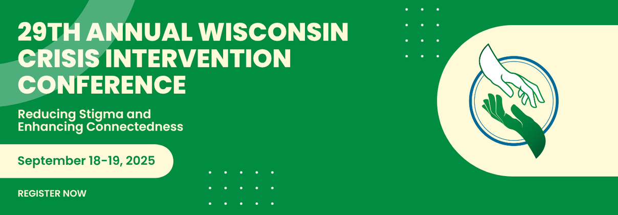 29th Annual Wisconsin Crisis Intervention Conference Reducing Stigma and Enhancing Connectedness September 18-19, 2025 Register