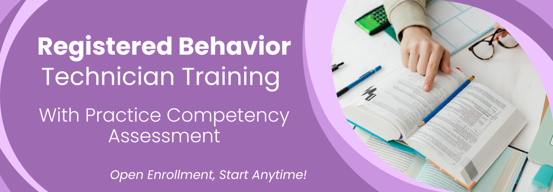 Reegistered Behavior Technician Training with Practice Competency Assesment: Open enrollment, start anytime!